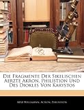 Produkt-Bild: Die Fragmente Der Sikelischen Aerzte Akron, Philistion Und Des Diokles Von Karystos