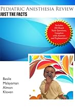 Pediatric Anesthesia Review: Just the Facts Pediatric Anesthesia Review: Just the Facts