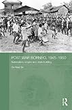 Post-war Borneo, 1945-1950 : nationalism, empire, and state-building