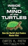 Inside the Mind of the Turtles: How the World's Best Traders Master Risk