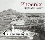 Phoenix Then and Now (Then & Now)