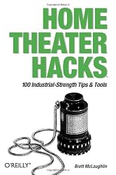 Home Theater Hacks: 100 Industrial-Strength Tips & Tools