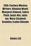 20th-Century Women Writers: Virginia Woolf, Margaret Atwood, Sylvia Plath, Anais Nin, Janis Ian, Mary Elizabeth Braddon, Isabel Allende: Virginia ... Contemporary Womens Writing, Germaine Greer