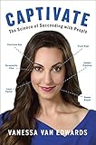Captivate: The Science of Succeeding with People