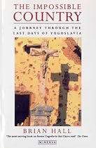 The Impossible Country: Journey Through the Last Days of Yugoslavia