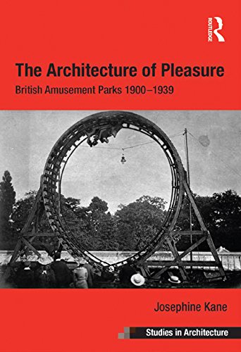 The Architecture of Pleasure: British Amusement Parks 1900-1939 (Ashgate Studies in Architecture)