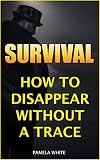 Survival: How To Disappear Without A Trace