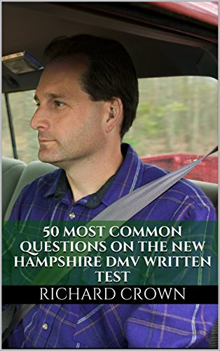 Pass Your New Hampshire DMV Test Guaranteed! 50 Real Test Questions! New Hampshire DMV Practice Test Questions, by Richard Crown