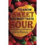 to know sweet you must taste sour reflections from a breast cancer survivor on how to enjoy life