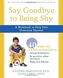 Say Goodbye to Being Shy: A Workbook to Help Kids Overcome Shyness