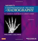 Mosby's Comprehensive Review of Radiography: The Complete Study Guide and Career Planner, 6e (Mosby's Complete Review of Radiography)