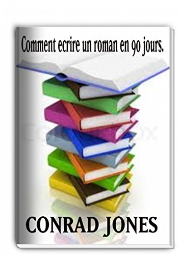 Comment Écrire Un Roman En 90 Jours? (French Edition)