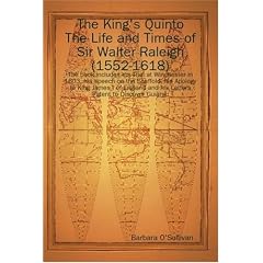 The King's Quinto: The Life and Times of Sir Walter Raleigh (1552-1618)