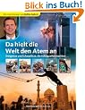 Da hielt die Welt den Atem an: Ereignisse und Schaupl�tze, die Schlagzeilen machten