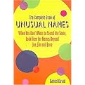 The Complete Book Of Unusual Names (When You Don't Want To Sound The Same, Look Here For Names Beyond Joe, Jim And Jane) (Paperback)