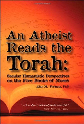 An Atheist Reads the Torah: Secular Humanistic Perspectives on the Five Books of Moses