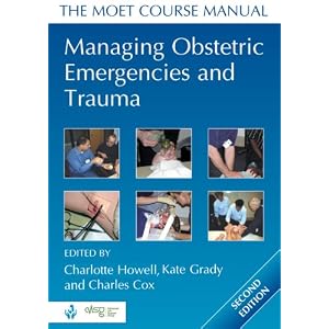 Managing Obstetric Emergencies and Trauma: The MOET Course Manual by Charles Cox, Charlotte Grady, and Kate Howell
