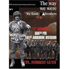 The Way We Were Cpl. Forrest Guth: 3D Platoon, 'E' Company, 506th Parachute Infantry, 101st Airborne Division