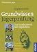 Grundwissen Jägerprüfung: Das Standardwerk zum Jagdschein