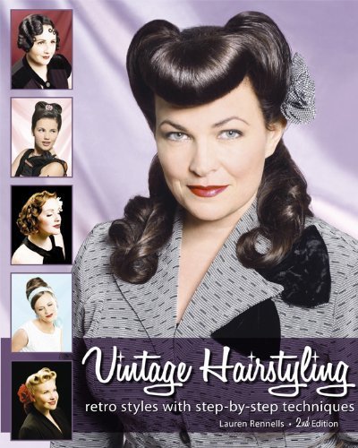 Vintage Hairstyling: Retro Styles with Step-by-Step Techniques by Lauren Rennells (2009) Paperback