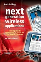 Next Generation Wireless Applications: Creating Mobile Applications in a Web 2.0 and Mobile 2.0 World