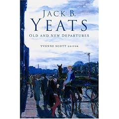 Jack B. Yeats: Old and New Departures (TRIARC Research Studies in Irish Art Series)