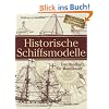 Historische Schiffsmodelle: Das Handbuch f�r Modellbauer