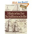 Historische Schiffsmodelle: Das Handbuch f�r Modellbauer