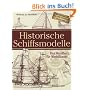 Historische Schiffsmodelle: Das Handbuch f�r Modellbauer
