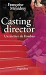 Casting Director: Un m�tier de l'ombre