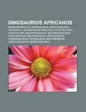 Dinosaurios africanos: Massospondylus, Spinosaurus, Brachiosaurus, Aardonyx, Carcharodontosaurus, Ceratosaurus, Giraffatitan, Megapnosaurus (Spanish Edition)