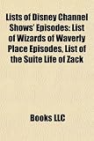 Lists of Disney Channel Shows' Episodes: List of Wizards of Waverly Place Episodes, List of the Suite Life of Zack