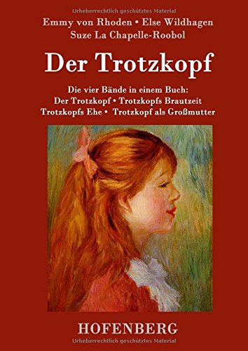 Der Trotzkopf / Trotzkopfs Brautzeit / Trotzkopfs Ehe / Trotzkopf ALS Grossmutter (German Edition)