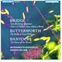 Bridge: Suite for Strings; Butterworth: The Banks of Green Willow; Bantock: The Pierrot of the Minute