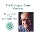 The Dialogue House Concept (Interviews with Ira Progoff, Ph.D.)