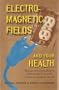 Electromagnetic Fields and Your Health