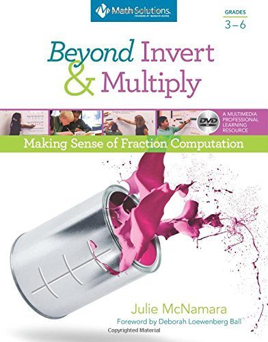 Beyond Invert and Multiply, Grades 3-6: Making Sense of Fraction Computation by Julie McNamara (2015-01-05)