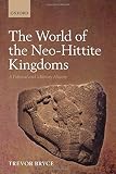 The world of the Neo-Hittite kingdoms : a political and military history