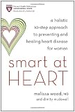 Smart at Heart: A Holistic 10-Step Approach to Preventing and Healing Heart Disease for Women Reviews