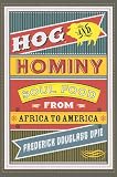 Hog and Hominy: Soul Food from Africa to America (Arts and Traditions of the Table: Perspectives on Culinary History)