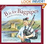 B is for Bagpipes: A Scotland Alphabet