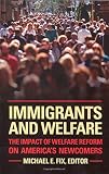 Immigrants and welfare : the impact of welfare reform on America's newcomers