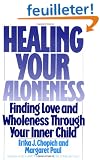 Healing Your Aloneness: Finding Love and Wholeness Through Your Inner Child