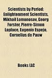 Produkt-Bild: Scientists by Period: Enlightenment Scientists, Mikhail Lomonosov, Georg Forster, Pierre-Simon Laplace, Eugenio Espejo, Cornelius de Pauw