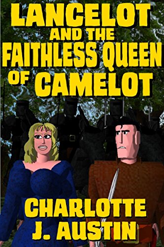 Lancelot and the Faithless Queen of Camelot (An Adventure of L. du Lac, the Unfulfill'd Knight. Book 3)