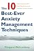 The 10 Best-Ever Anxiety Management Techniques: Understanding How Your Brain Makes You Anxious and What You Can Do to Change It