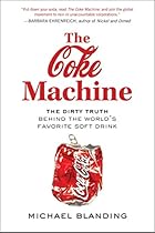 The Coke Machine: The Dirty Truth Behind the World's Favorite Soft Drink The Coke Machine: The Dirty Truth Behind the World's Favorite Soft Drink