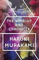 The Wind-Up Bird Chronicle: A Novel The Wind-Up Bird Chronicle: A Novel