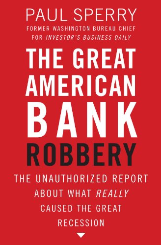 The Great American Bank Robbery: The Unauthorized Report About What Really Caused the Great Recession