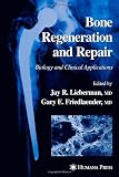 Bone Regeneration and Repair: Biology and Clinical Applications